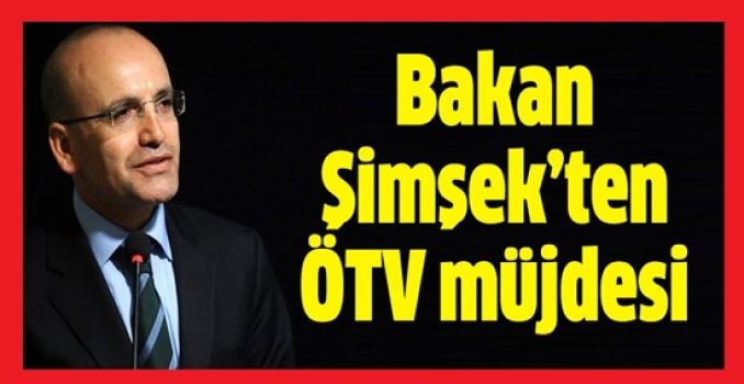 Bakan Şimşek'ten ÖTV müjdesi