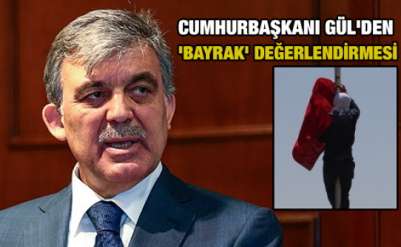 Cumhurbaşkanı Gül'den 'bayrak' değerlendirmesi