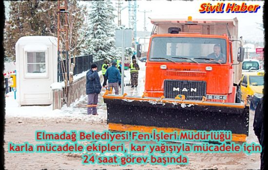 Elmadağ Belediyesi Fen İşleri Müdürlüğü karla mücadele ekipleri, kar yağışıyla mücadele için 24 saat görev başında