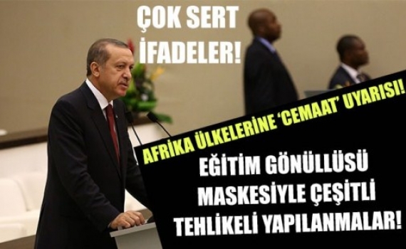 Erdoğan Afrika ülkelerine cemaat uyarısı yaptı!
