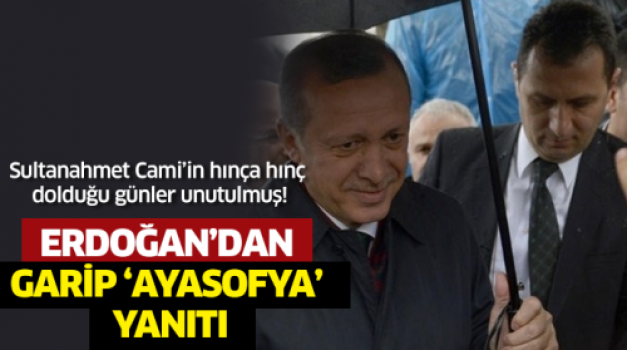 Erdoğan’dan garip ‘Ayasofya’ yanıtı