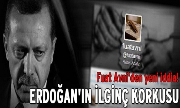 Erdoğan’ın ilginç korkusu