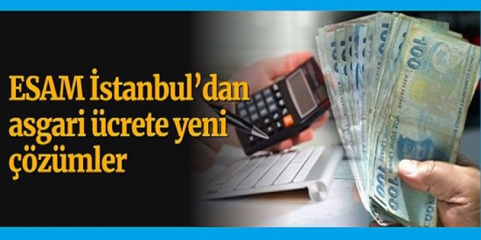 ESAM İstanbul’dan asgari ücrete yeni çözümler