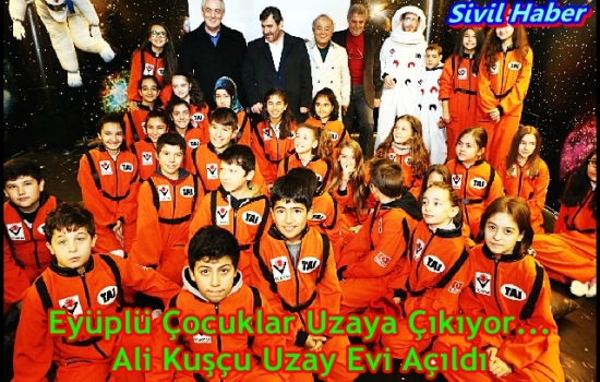 Eyüplü Çocuklar Uzaya Çıkıyor... Ali Kuşçu Uzay Evi Açıldı