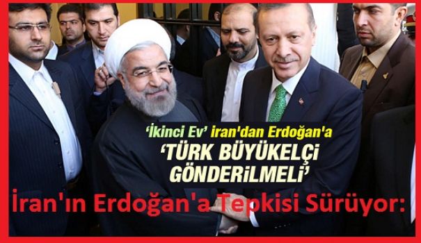 İran'ın Erdoğan'a Tepkisi Sürüyor: 'Türk Büyükelçi Gönderilmeli'