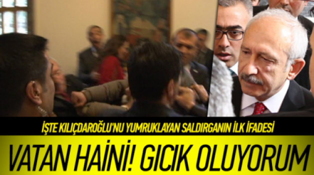  İşte Kılıçdaroğlu'nu yumruklayan saldırganın ilk ifadesi
