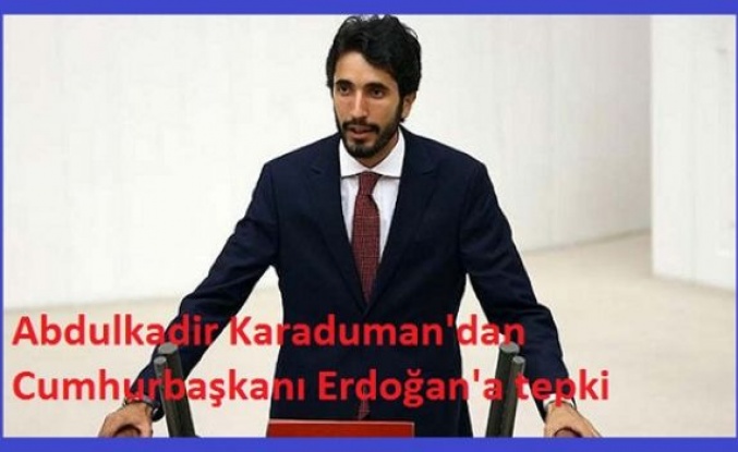 Abdulkadir Karaduman'dan Cumhurbaşkanı Erdoğan'a tepki
