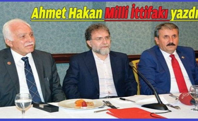Ahmet Hakan 'Milli İttifak'ı yazdı...