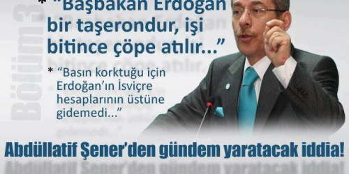 Abdüllatif Şener: Erdoğan taşerondur, işi bitince çöpe atılır!
