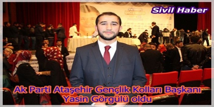 Ak Parti Ataşehir Gençlik Kolları Başkanı Yasin Görgülü oldu
