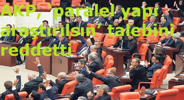 AKP, ‘paralel yapı araştırılsın’ talebini reddetti