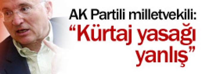 AKP'li Vekil “Kürtaj yasağı yanlış”
