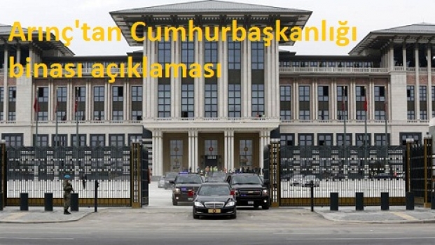 Arınç'tan Cumhurbaşkanlığı binası açıklaması