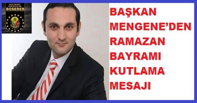 BAŞKAN MENGENE’DEN RAMAZAN BAYRAMI KUTLAMA MESAJI 