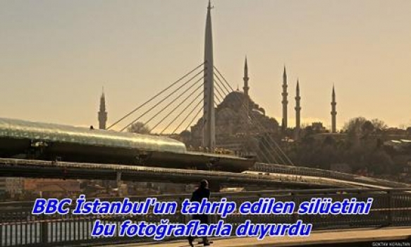 BBC Türkçe İstanbul'un bozulan siluetini fotoğraflarla haberleştirdi. 