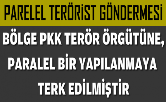  'Bölge PKK terör örgütüne, terk edilmiştir' 'Bölge PKK terör örgütüne, terk edilmiştir'