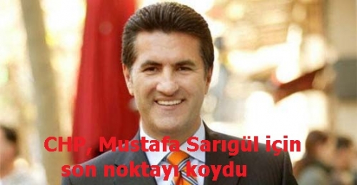 CHP, Mustafa Sarıgül için son noktayı koydu