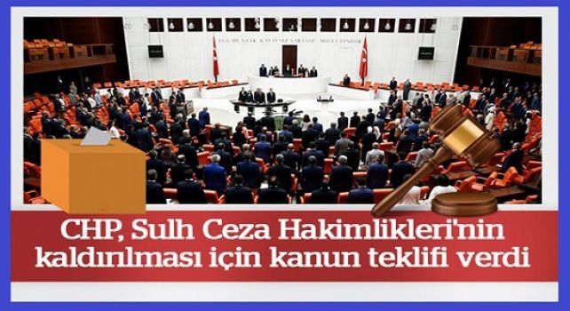 CHP'den, Sulh Ceza Hakimlikleri'nin kaldırılması ve seçim barajının düşürülmesi için kanun teklifleri