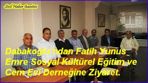 Dabakoğlu’ndan Fatih Yunus Emre Sosyal Kültürel Eğitim ve Cem Evi Derneğine Ziyaret.