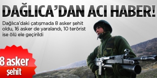 Dağlıca'da çatışma: 8 askerimiz Şehit, 6 askerimiz yaralı