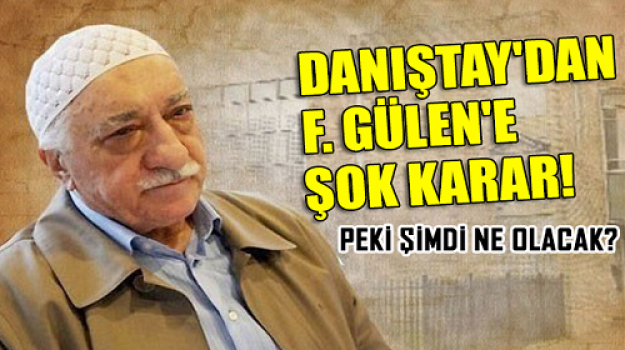 Danıştay'dan Fethullah Gülen'e şok karar!