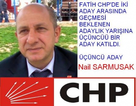 Fatih CHP'de üçüncü aday adayı Nail Sarmusak