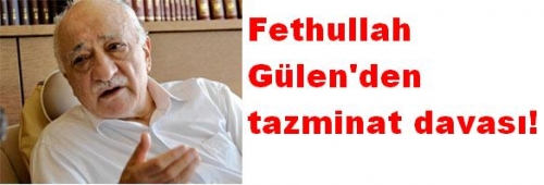 Fethullah Gülen'den tazminat davası!