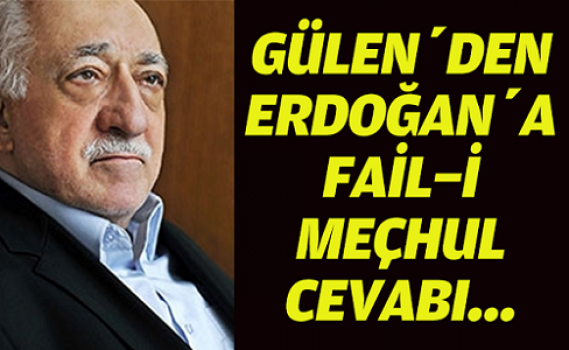 Gülen'den Erdoğan'a faili meçhul cevabı