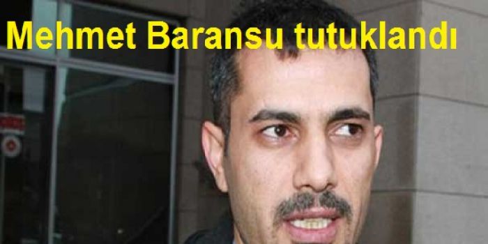 Mehmet Baransu tutuklandı