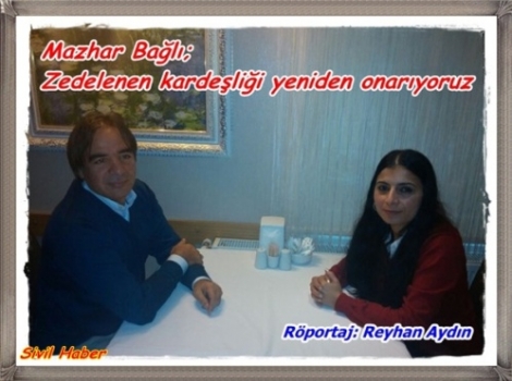 Reyhan Aydın'ın Mazhar Bağlı Röportajı; Bağlı “Zedelenen kardeşliği yeniden onarıyoruz“