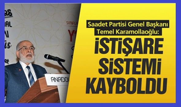 Saadet Lideri Karamollaoğlu: İstişare sistemi kayboldu