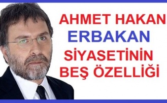 Ahmet Hakan: Erbakan siyasetinin beş özelliği