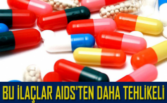 Bu ilaçlar AIDS'ten daha tehlikeli